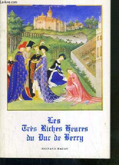 LES TRES RICHES HEURES DU DUC DE BERRY - TEXTE EN FRANCAIS ET EN ANGLAIS / PETITE ENCYCLOPEDIE DE L'ART N108.