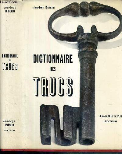 DICTIONNAIRE DES TRUCS (Les Faux, les fraudes, les truquages)