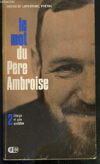 LE MOT DU PERE AMBROISE - II. LITURGIE ET PAIN QUOTIDIEN - MEDITATIONS QUOTIDIENNES DE 