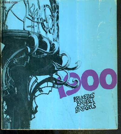BRUXELLES 1900, CAPITALE DE L'ART NOUVEAU - BRUSSEL 1900 HOOFDSTAD VAN DE L'ART NOUVEAU - BRUSSELS 1900 CAPITAL OF THE ART NOUVEAU - 20.12.1971 - 30.1.1972 - ECOLE SUPERIEURE D'ARCHITECTURE ET DES ARTS VISUELS - TEXTE EN FRANCAIS - NEERLANDAIS ET ANGLAIS.