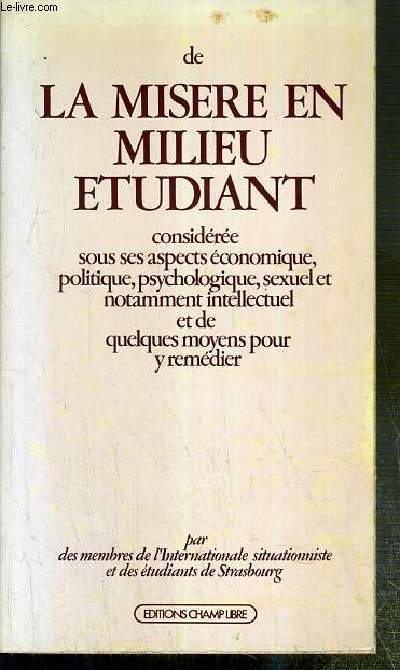 DE LA MISERE EN MILIEU ETUDIANT - CONSIDEREE SOUS SES ASPECTS ECONOMIQUE, POLITIQUE, PSYCHOLOGIQUE, SEXUEL ET NOTAMMENT INTELLECTUEL ET DE QUELQUES MOYENS POUR Y REMEDIER.