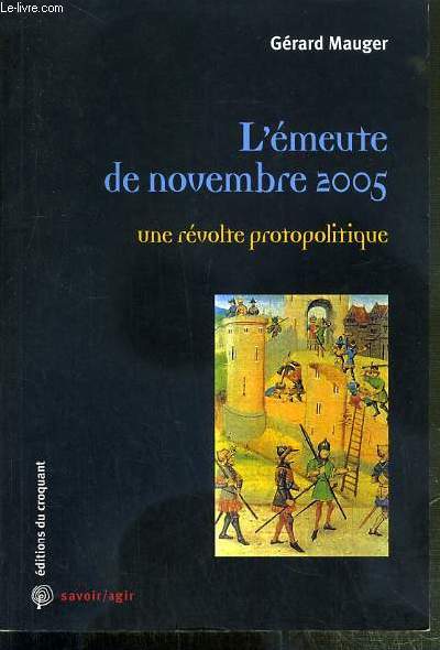 L'EMEUTE DE NOVEMBRE 2005 - UNE REVOLTE PROTOPOLITIQUE / COLLECTION SAVOIR/AGIR DE L'ASSOCIATION RAISONS.