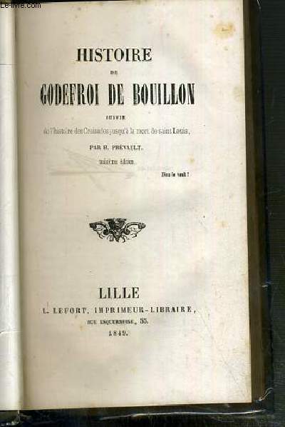 HISTOIRE DE GODEFROI DE BOUILLON SUIVIE DE L'HISTOIRE DES CROISADES JUSQU'A LA MORT DE SAINT LOUIS - 3eme EDITION
