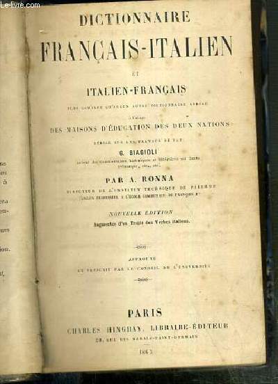 DICTIONNAIRE FRANCAIS-ITALIEN ET ITALIEN-FRANCAIS PLUS COMPLET QU'AUCUN AUTRE DICTIONNAIRE ABREGE A L'USAGE DES MAISONS D'EDUCATION DES DEUX NATIONS REDIGE SUR LES TRAVAUX DE FEU G. BIAGIOLI - NOUVELLE EDITION AUGMENTEE D'UN TRAITE DES VERBES ITALIENS.