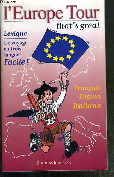 L'EUROPE TOUR - THAT'S GREAT - LEXIQUE - LE VOYAGE EN TROIS LANGUES FACILE ! - FRANCAIS - ENGLISH - ITALIANO.