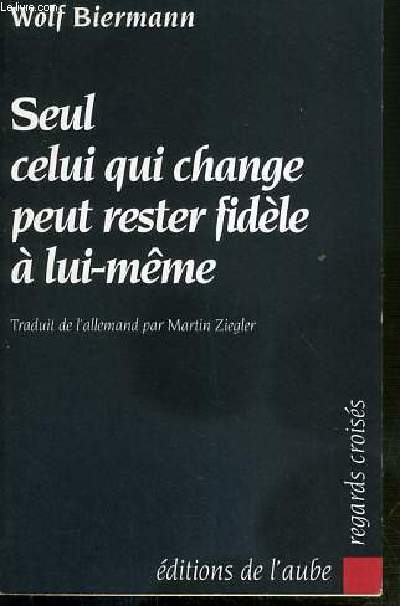 SEUL CELUI QUI CHANGE PEUT RESTER FIDELE A LUI-MEME / COLLECTION REGARDS CROISES