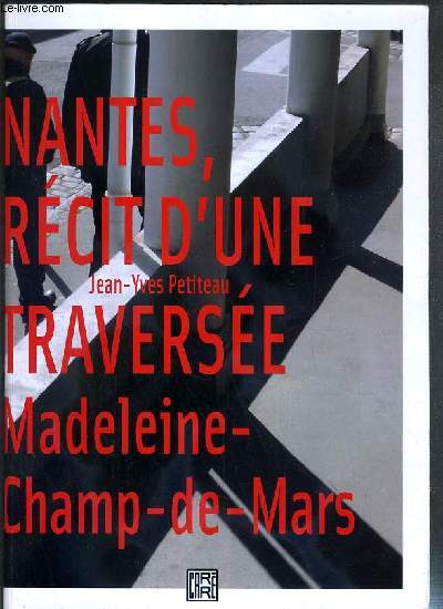 NANTES, RECITS D'UNE TRAVERSEE MADELEINE-CHAMPS-DE-MARS