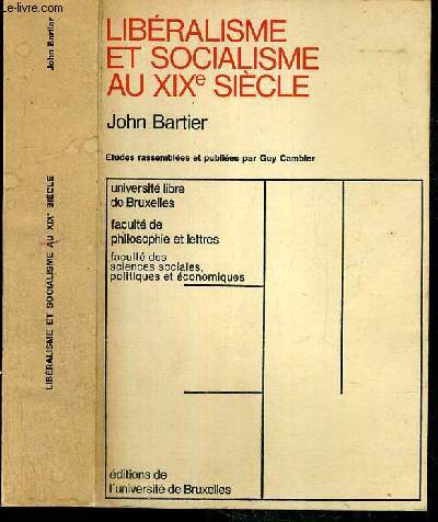 LIBERALISME ET SOCIALISME AU XIXe SIECLE - ETUDES RASSEMBLEES ET PUBLIEES PAR GUY GAMBIER - FACULTE DES SCIENCES SOCIALES, POLITIQUES ET ECONOMIQUES NLXXVIII