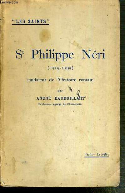 ST PHILIPPE NERI (1515-1595) - FONDATEUR DE L'ORATOIRE ROMAIN / COLLECTION LES SAINTS - ENVOI DE L'AUTEUR PARTIELLEMENT MANQUANT.