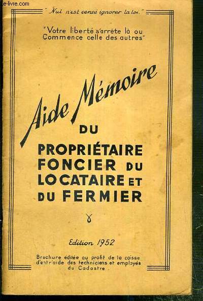 AIDE MEMOIRES DU PROPRIETAIRE FONCIER DU LOCATAIRE ET DU FERMIER - EDITION 1952 - BROCHURE
