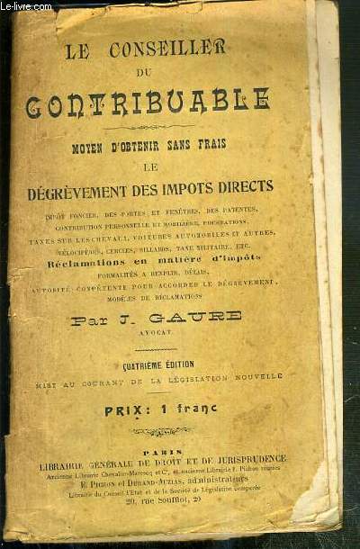 LE CONSEILLER DU CONTRIBUABLE - MOYEN D'OBTENIR SANS FRAIS LE DEGREVEMENT DES IMPOTS DIRECTS - 4eme EDITION
