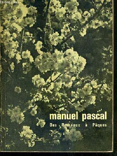 MANUEL PASCAL - LES RAMEAUX - LE JEUDI-SAINT - LE VENDREDI-SAINT - LA VEILLEE PASCALE - PAQUES - ORDINAIRE DE LA MESSE - COMMISSION DIOCESAINE DE PASTORALE LITURGIQUE