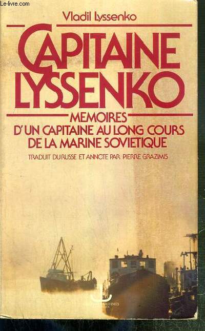 CAPITAINE LYSSENKO - MEMOIRES D'UN CAPITAINE AU LONG COURS DE LA MARINE SOVIETIQUE