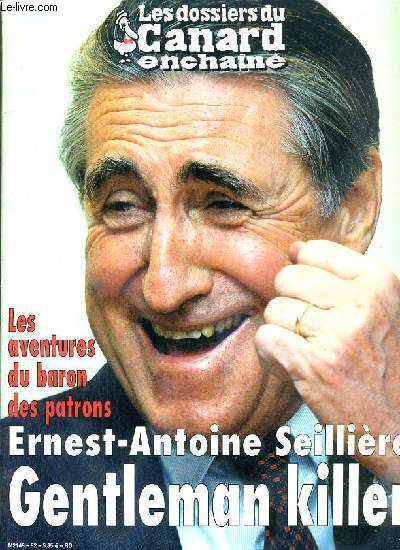 LES DOSSIERS DU CANARD - N 92 - JUILLET 2004 - LES AVENTURES DU BARON DES PATRONS, ERNEST-ANTOINE SEILLIERE GENTLEMAN KILLET