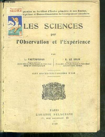 LES SCIENCES PAR L'OBSERVATION ET L'EXPERIENCE - PHYSIQUE - CHIMIE - HISTOIRE NATURELLE - PREPARATION AU CERTIFICAT D'ETUDES PRIMAIRES ET AUX BOURSES - COURS SUPERIEUR - CLASSES ELEMENTAIRES DE L'ENSEIGNEMENT SECONDAIRE.