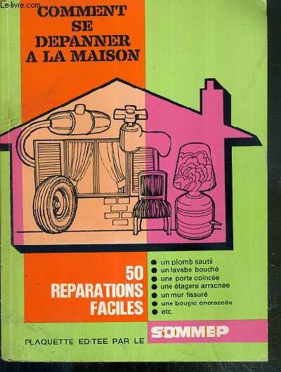 COMMENT SE DEPANNER A LA MAISON - 50 REPARATIONS FACILES