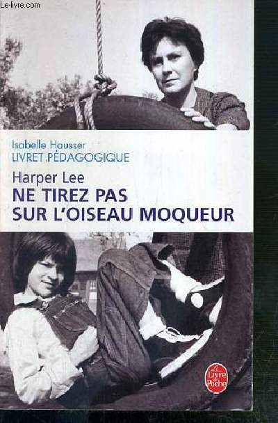 NE TIREZ PAS SUR L'OISEAU MOQUEUR - LIVRET PEDAGOGIQUE ETABLI PAR ISABELLE HAUSSER.