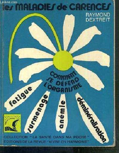 LES MALADIES DE CARENCES - COMMENT SE DEFEND L'ORGANISME - FATIQUE - SURMENAGE - ANEMIE - DEMINERALISATION / COLLECTION LA SANTE DANS MA POCHE