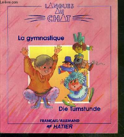 LA GYMNASTIQUE - DIS TURNSTUNDE - FRANCAIS / ALLEMAND / COLLECTION LANGUES DU CHAT.