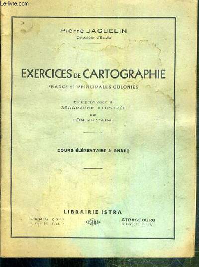 EXERCICES DE CARTOGRAPHIE - FRANCE ET PRINCIPALES COLONIES - EN RAPPORT AVEC LA GEOGRAPHIE ILLUSTREE PAR DOME-BESSEIGE - COURS ELEMENTAIRE 2e ANNEE