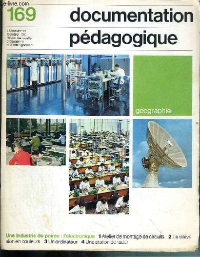 DOCUMENTATION PEDOGAGIQUE - GEOGRAPHIE - N169 - 17eme ANNEE - OCTOBRE 1969 - UNE INDUSTRIE DE POINTE: L'ELECTRONIQUE