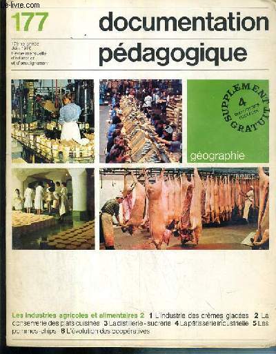 DOCUMENTATION PEDOGAGIQUE - GEOGRAPHIE - N177 - 17eme ANNEE - JUIN 1970 - LES INDUSTRIES AGRICOLES ET ALIMENTAIRES.
