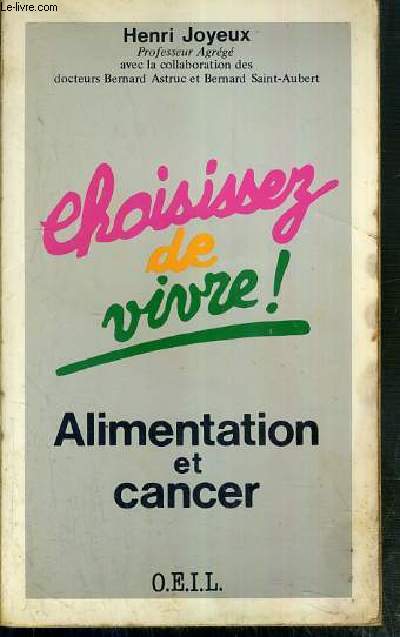 CHOISISSEZ DE VIVRE ! - ALIMENTATION ET CANCER - POUR UNE ECOLOGIE ALIMENTAIRE CONTRE DE MAUVAISE HABITUDES...