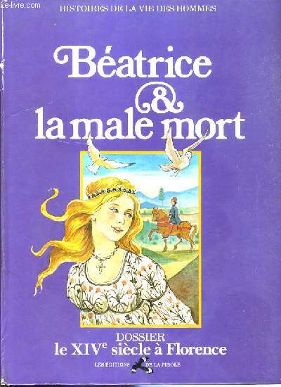 BEATRICE & LA MALE MORT - DOSSIER LE XIVe SIECLE A FLORENCE / HISTOIRE DE LA VIE DES HOMMES