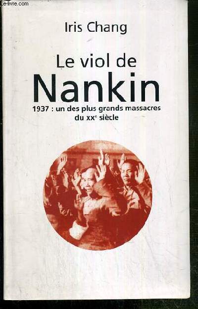 LE VIOL NANKIN - 1937: UN DES PLUS GRANDS MASSACRES DU XXe SIECLE