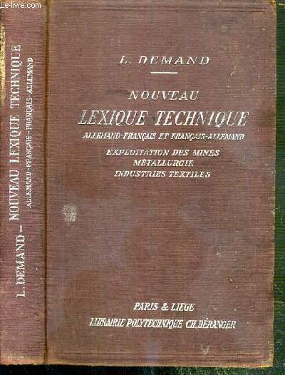 NOUVEAU LEXIQUE TECHNIQUE - ALLEMAND-FRANCAIS ET FRANCAIS-ALLEMAND - EXPLOITATION DES MINES - METALLURGIE - INDUSTRIES TEXTILES