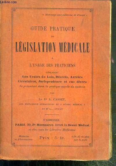 GUIDE PRATIQUE DE LEGISLATION MEDICALE A L'USAGE DES PRATICIENS RESUMANT LES TEXTES DE LOIS, DECRETS, ARRETES, CIRCULAIRES, JURISPRUDENCE ET CAS DIVERS.