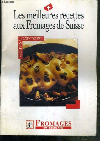 LES MEILLEURES RECETTES AUX FROMAGES DE SUISSE