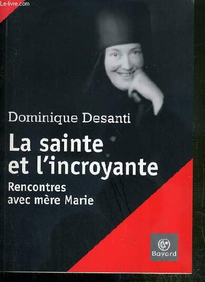 LA SAINTE ET L'INCROYANTE - RENCONTRES AVEC MERE MARIE