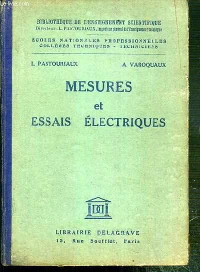 MESURES ET ESSAIS ELECTRIQUES A L'USAGE DES ECOLES NATIONALES PROFESSIONNELLES, DES SECTIONS D'ELECTRICITE DES COLLEGES TECHNIQUES INDUSTRIELS ET DES TECHNICIENS DE L'INDUSTRIE / BIBLIOTHEQUE DE L'ENSEIGNEMENT SCIENTIFIQUE