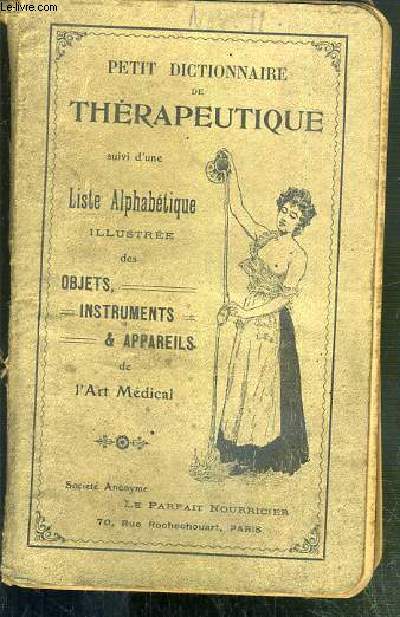 PETIT DICTIONNAIRE DE THERAPEUTIQUE SUIVI D'UNE LISTE ALPHABETIQUE ILLUSTREE DES OBJETS, INSTRUMENTS & APPAREILS DE L'ART MEDICAL