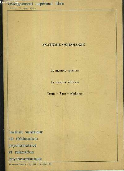 ANATOMIE OSTEOLOGIE - LE MEMBRE SUPERIEUR - LE MEMBRE INFERIEUR - TRONC - FACE - ABDOMEN / INSTITUT SUPERIEUR DE REEDUCATION PSYCHOMOTRICE ET RELAXATION PSYCHOSOMATIQUE - ENSEIGNEMENT SUPERIEUR LIBRE