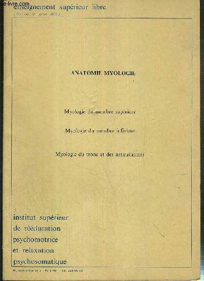 ANATOMIE MYOLOGIE - MYOLOGIE DU MEMBRE SUPERIEUR - MYOLOGIE DU MEMBRE INFERIEUR - MYOLOGIE DU TRONC ET DES ARTICULATIONS / INSTITUT SUPERIEUR DE REEDUCATION PSYCHOMOTRICE ET RELAXATION PSYCHOSOMATIQUE - ENSEIGNEMENT SUPERIEUR LIBRE