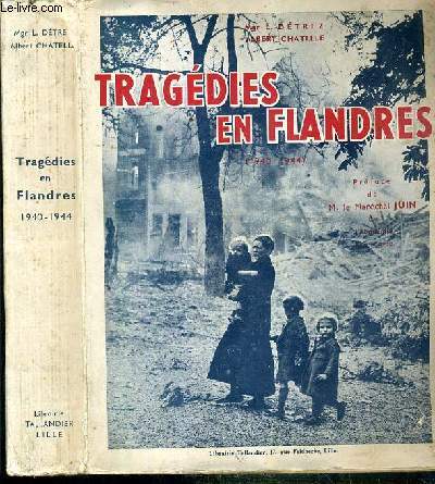 TRAGEDIES EN FLANDRES (LILLE-ROUBAIX-TOURCOING) - (1940-1944) - EXEMPLAIRE N151 DU TIRAGE RESERVE DE L'EDITION ORIGINALE IMPRIME SPECIALEMENT POUR L'ASSOCIATION 