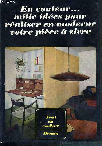 EN COULEUR..MILLE IDEES POUR REALISER EN MODERNE VOTRE PIECE A VIVRE / COLLECTION TOUT EN COULEUR