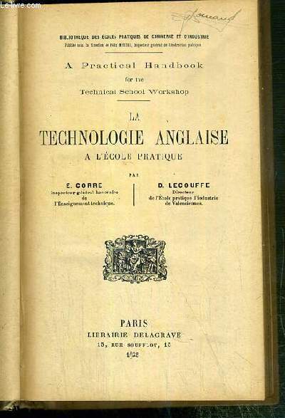 LA TECHNOLOGIE ANGLAISE A L'ECOLE PRATIQUE - A PRATICAL HANDBOOK FOR THE TECHNICAL SCHOOL WORKSHOP - TEXTE EN FRANCAIS ET EN ANGLAIS.
