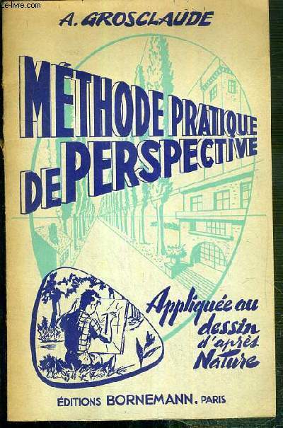 METHODE PRATIQUE DE PERSPECTIVE - APPLIQUEE AU DESSIN D'APRES NATURE