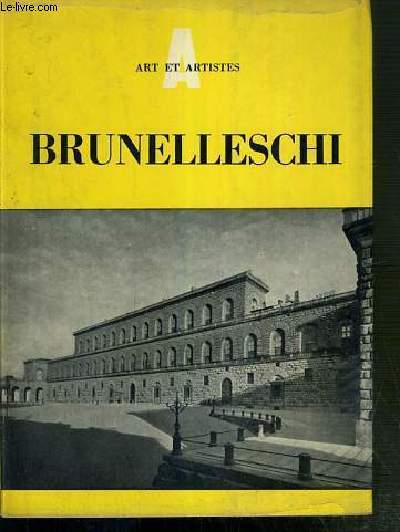 BRUNELLESCHI 1377-1446 - ART ET ARTISTES - SERIE LES ARCHITECTES - legende ci-dessous traduites en: ITALIEN - ANGLAIS - FRANCAIS ET ALLEMAND.