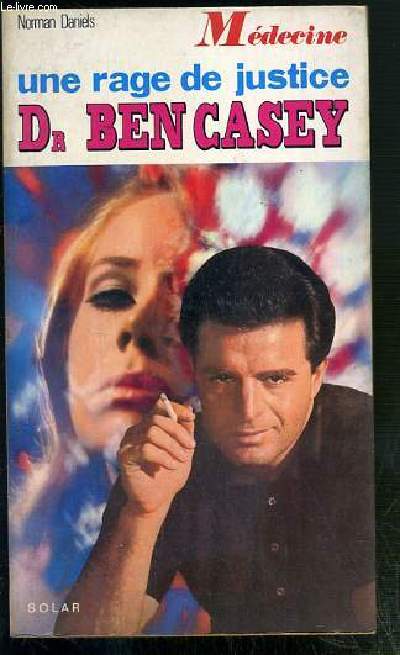 UNE RAGE DE JUSTICE - BEN CASEY / COLLECTION MEDECINE N13.