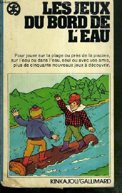 LES JEUX DU BORD DE L'EAU, POUR JOUER SUR LA PLAGE OU PRES DE LA PISCINE, SUR L'EAU OU DANS L'EAU, SEUL OU AVEC VOS AMIS, PLUS DE CINQUANTE NOUVEAUX JEUX A DECOUVRIR / COLLECTION KINKAJOU N31