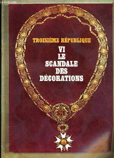 TROISIEME REPUBLIQUE VI. LE SCANDALE DES DECORATIONS