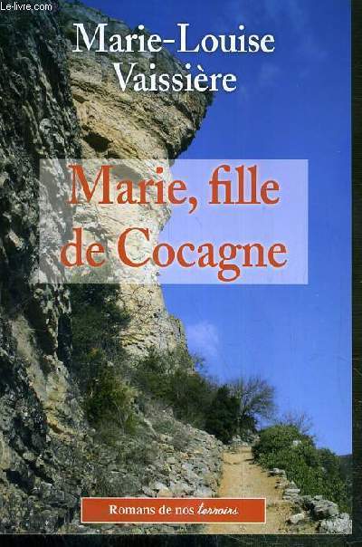 MARIE, FILLE DE COCAGNE / COLLECTION ROMAN DE NOS TERROIRS.