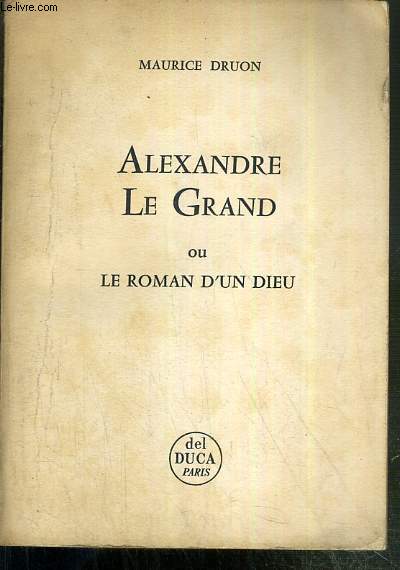 ALEXANDRE LE GRAND OU LE ROMAN D'UN DIEU