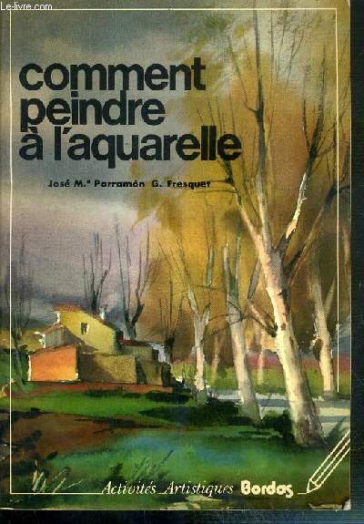 COMMENT PEINDRE A L'AQUARELLE / COLLECTION PRATIQUE DU DESSIN ET DE LA PEINTURE