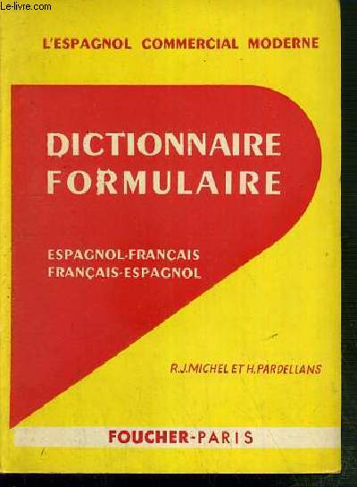 DICTIONNAIRE FORMULAIRE - ESPAGNOL-FRANCAIS - FRANCAIS-ESPAGNOL / L'ESPAGNOL COMMERCIAL MODERNE.