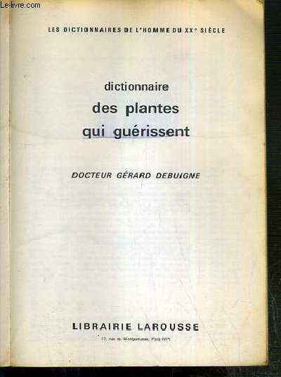 DICTIONNAIRE DES PLANTES QUI GUERISSENT - LES DICTIONNAIRES DE L'HOMME DU XXe SIECLE.